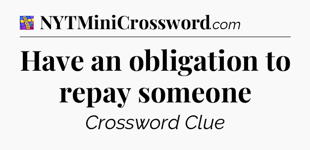 Have an obligation to repay someone Codycross