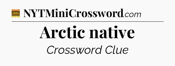 Arctic native - Eugene Sheffer Crossword
