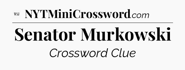 Senator Murkowski - WSJ Crossword