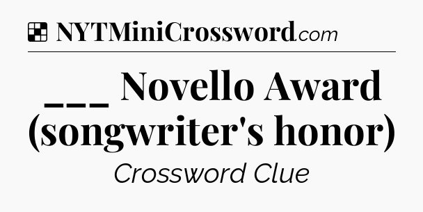 Solution: ___ Novello Award (songwriter's honor) - NYT Crossword