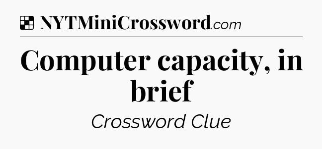 Solution: Computer capacity, in brief - NYT Crossword