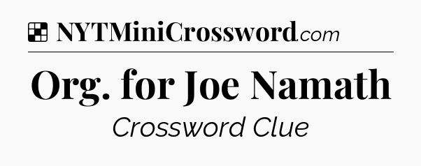 Solution: Org. for Joe Namath - NYT Crossword
