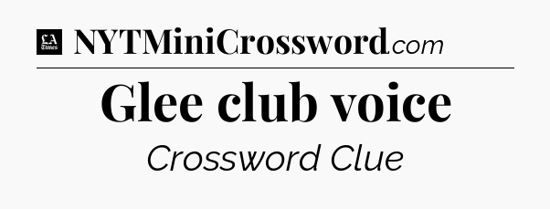 Glee club voice - LA Times Crossword