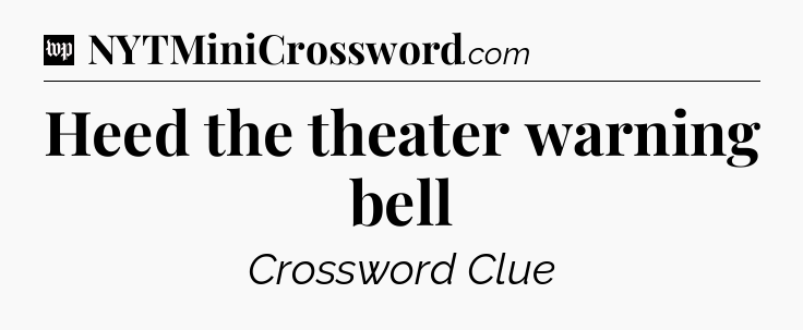 Heed the theater warning bell Crossword Clue