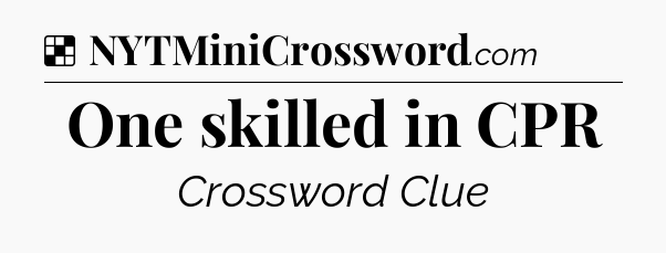 Solution: One skilled in CPR - NYT Crossword