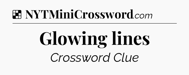 Solution: Glowing lines - NYT Crossword