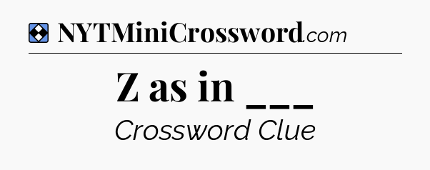 Solution: Z as in ___ - NYT Mini Crossword