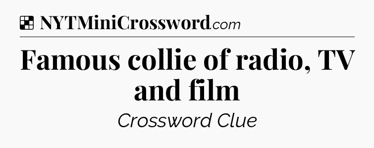 Solution: Famous collie of radio, TV and film - NYT Crossword