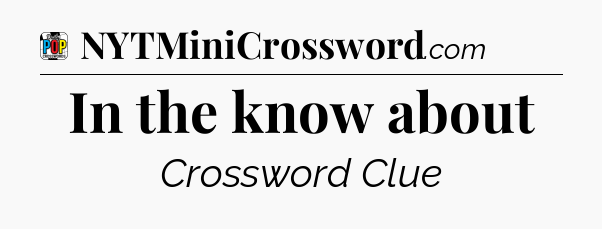 In the know about Crossword Clue