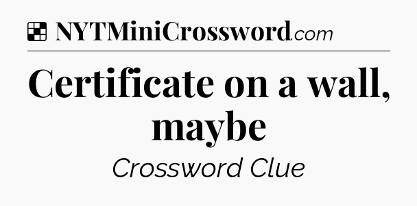 Solution: Certificate on a wall, maybe - NYT Crossword