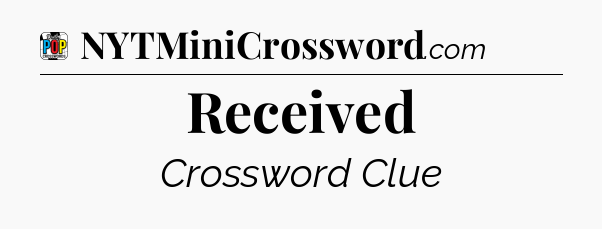 Received Crossword Clue