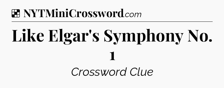 Solution: Like Elgar's Symphony No. 1 - NYT Crossword