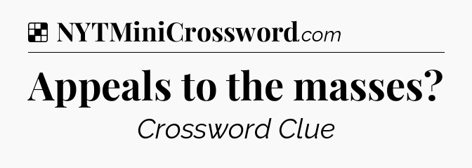 Solution: Appeals to the masses - NYT Crossword