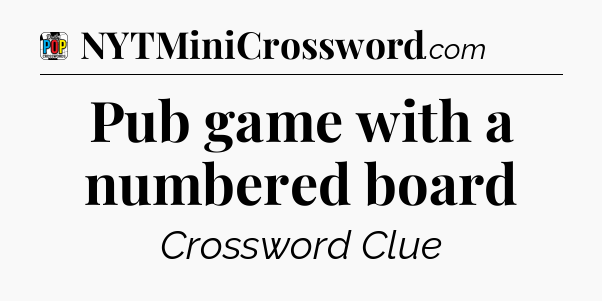 Pub game with a numbered board Crossword Clue
