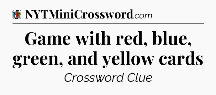 Game with red, blue, green, and yellow cards Crossword Clue