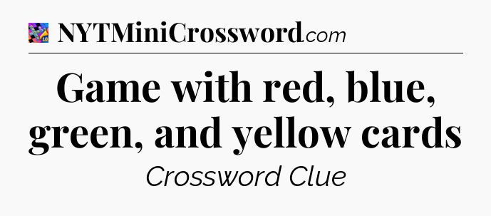 Game with red, blue, green, and yellow cards Crossword Clue