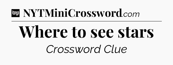 Where to see stars Crossword Clue
