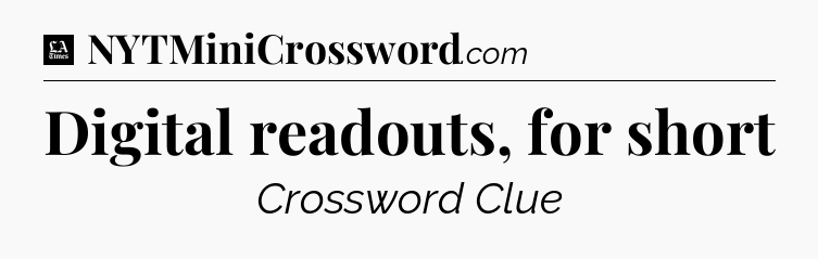 Digital readouts, for short - LA Times Crossword