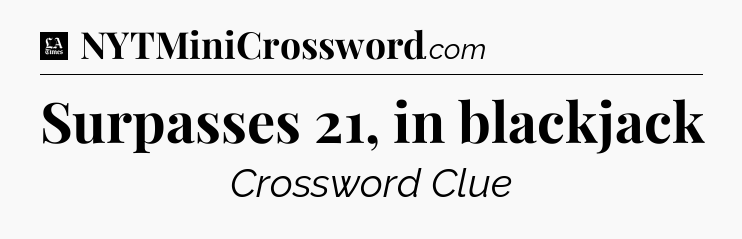 Surpasses 21, in blackjack - LA Times Crossword