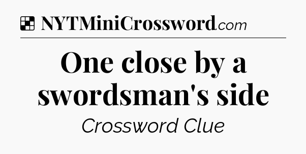 Solution: One close by a swordsman's side - NYT Crossword