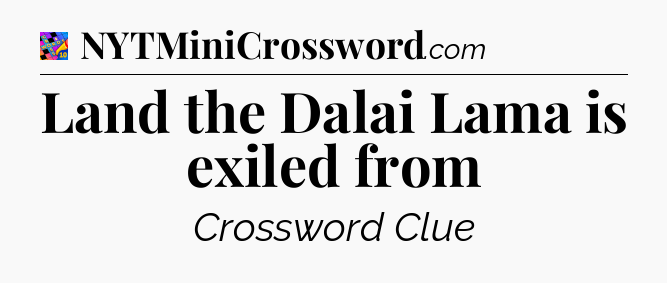 Land the Dalai Lama is exiled from Crossword Clue