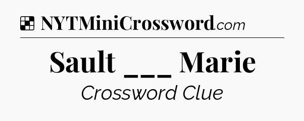 Solution: Sault ___ Marie - NYT Crossword