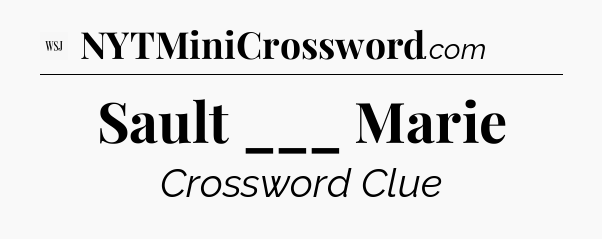 Sault ___ Marie - WSJ Crossword