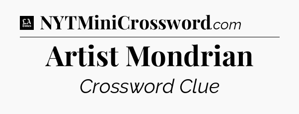 Artist Mondrian - LA Times Crossword