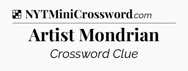 Solution: Artist Mondrian - NYT Crossword
