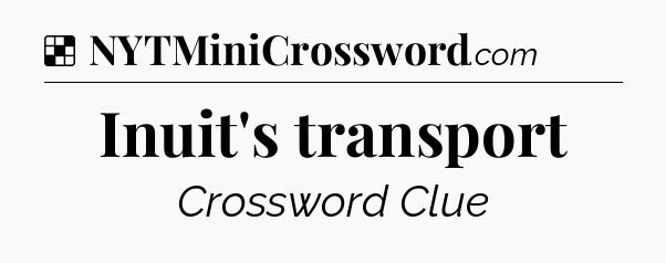 Solution: Inuit's transport - NYT Crossword