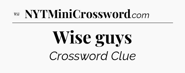 Wise guys - WSJ Crossword