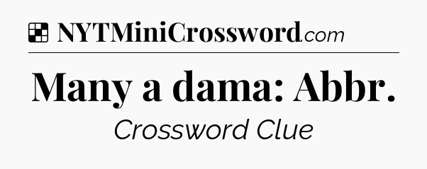 Solution: Many a dama: Abbr - NYT Crossword