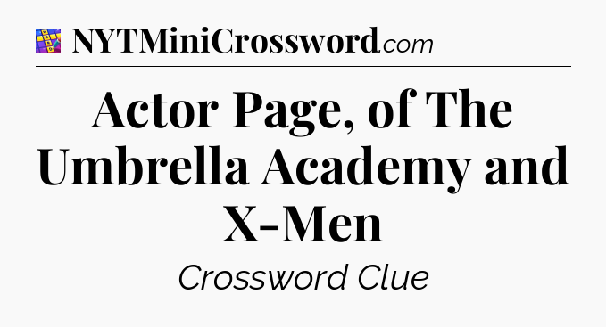 Actor Page, of The Umbrella Academy and X-Men Codycross