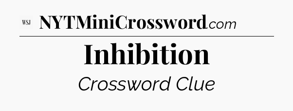 Inhibition - WSJ Crossword
