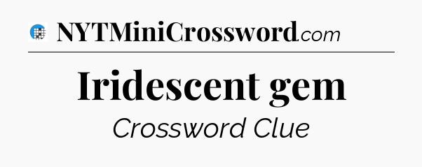Iridescent gem Crossword Clue