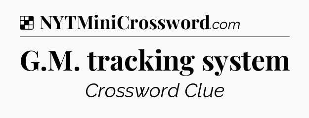 Solution: G.M. tracking system - NYT Crossword
