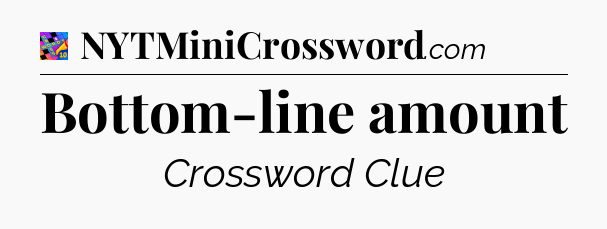 Bottom-line amount Crossword Clue