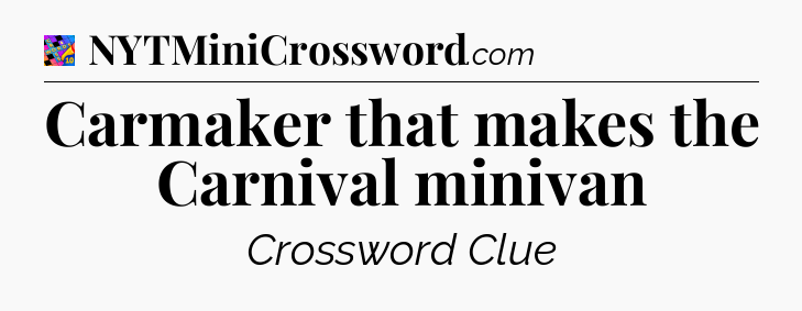 Carmaker that makes the Carnival minivan Crossword Clue