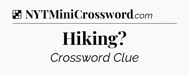 Solution: Hiking - NYT Crossword