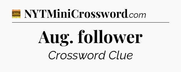 Aug. follower - Eugene Sheffer Crossword