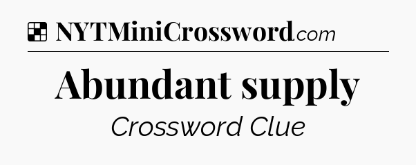 Solution: Abundant supply - NYT Crossword