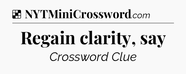 Solution: Regain clarity, say - NYT Crossword