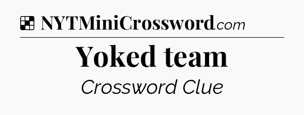 Solution: Yoked team - NYT Crossword