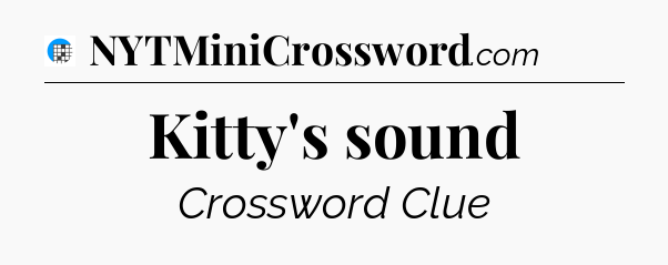 Kitty's sound Crossword Clue