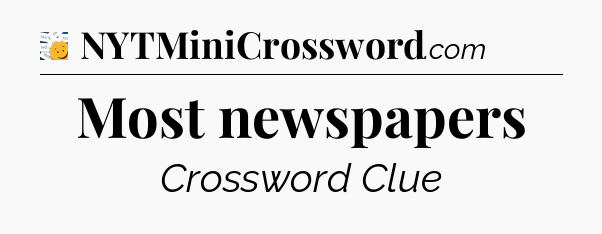 Most newspapers - 7 Little Words