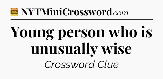 Young person who is unusually wise - Eugene Sheffer Crossword