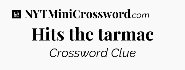 Hits the tarmac - LA Times Crossword