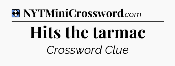 Solution: Hits the tarmac - NYT Mini Crossword