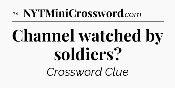 Channel watched by soldiers - WSJ Crossword
