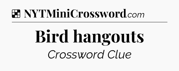Solution: Bird hangouts - NYT Crossword